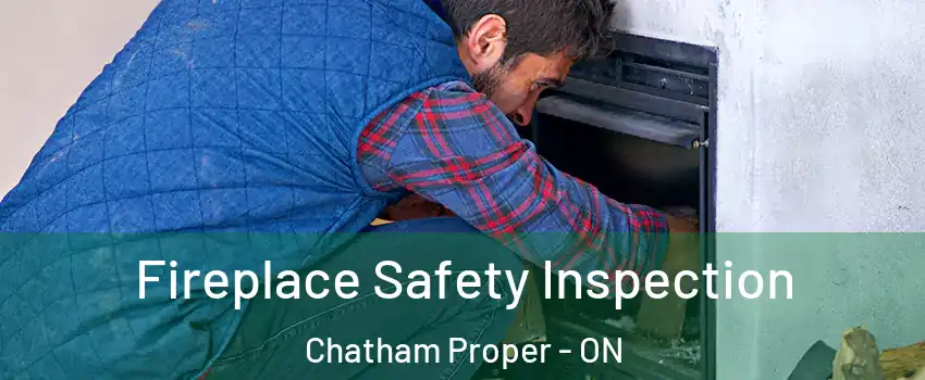 Fireplace Safety Inspection Chatham Proper - ON