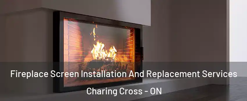Fireplace Screen Installation And Replacement Services Charing Cross - ON