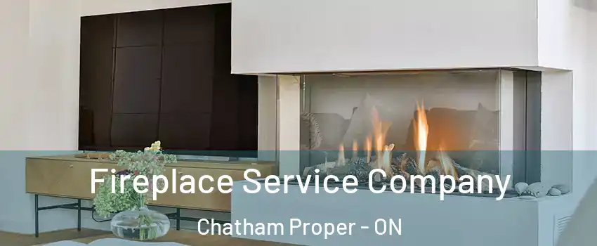 Fireplace Service Company Chatham Proper - ON