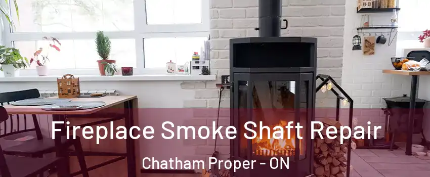  Fireplace Smoke Shaft Repair Chatham Proper - ON