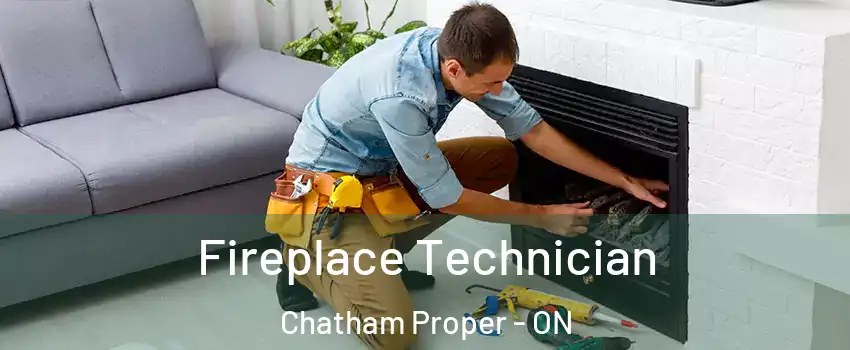 Fireplace Technician Chatham Proper - ON