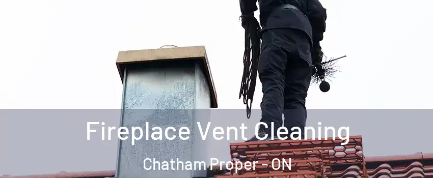  Fireplace Vent Cleaning Chatham Proper - ON