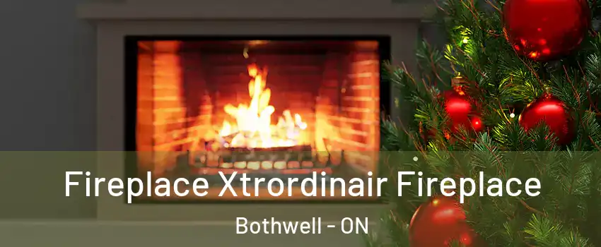 Fireplace Xtrordinair Fireplace Bothwell - ON