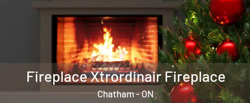 Fireplace Xtrordinair Fireplace Chatham - ON