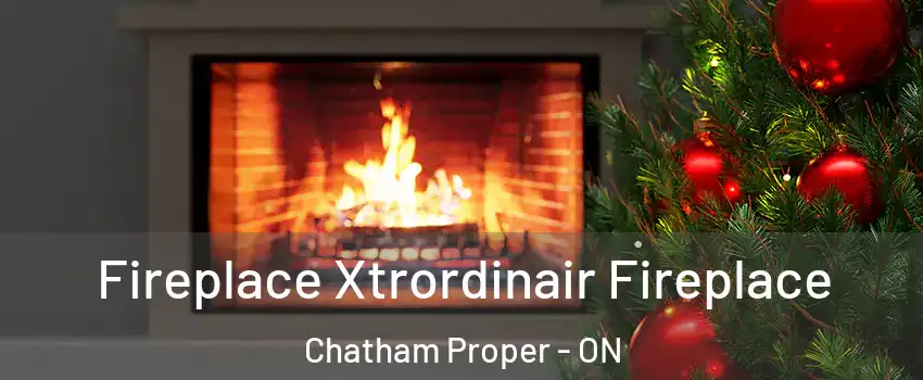 Fireplace Xtrordinair Fireplace Chatham Proper - ON
