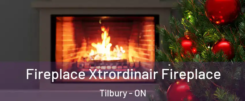 Fireplace Xtrordinair Fireplace Tilbury - ON