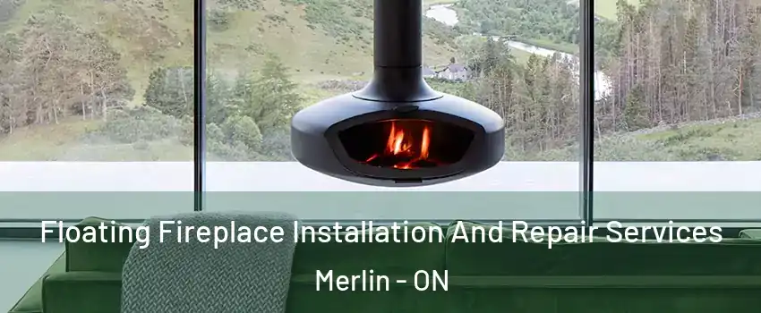  Floating Fireplace Installation And Repair Services Merlin - ON