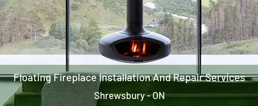 Floating Fireplace Installation And Repair Services Shrewsbury - ON