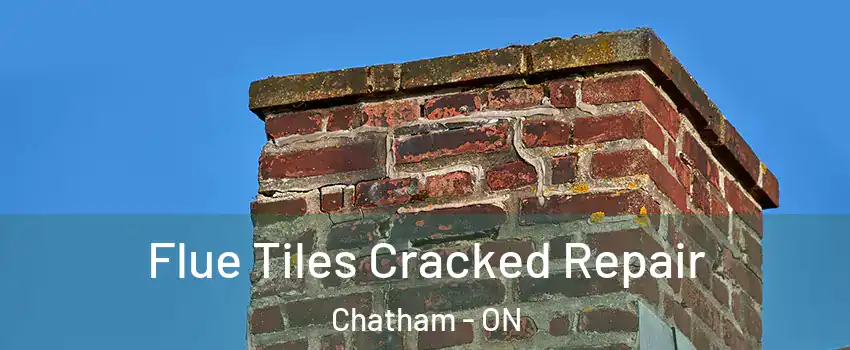  Flue Tiles Cracked Repair Chatham - ON