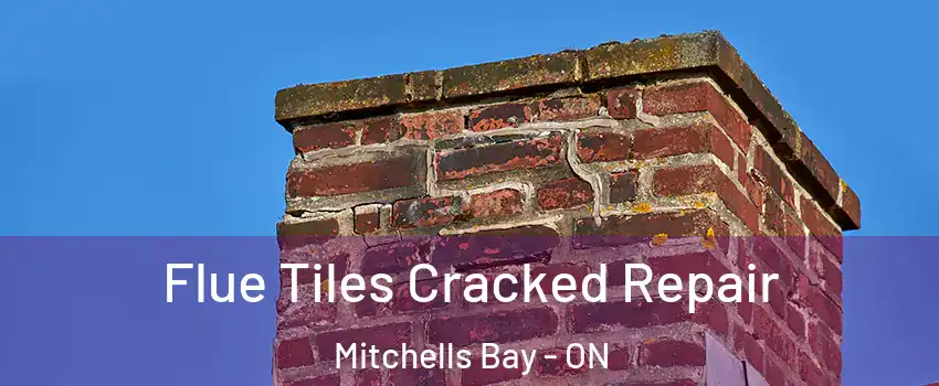  Flue Tiles Cracked Repair Mitchells Bay - ON