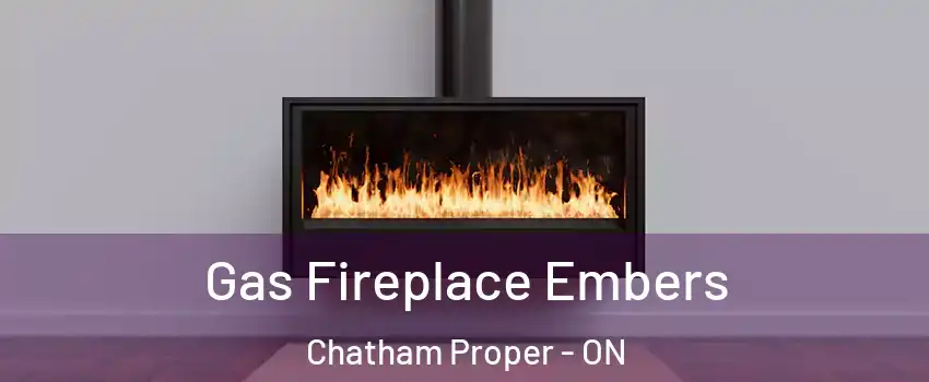  Gas Fireplace Embers Chatham Proper - ON