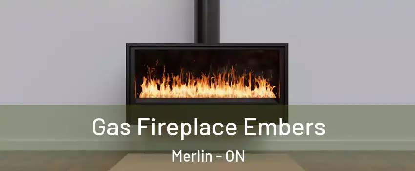  Gas Fireplace Embers Merlin - ON