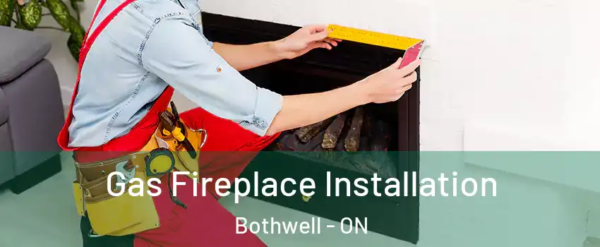  Gas Fireplace Installation Bothwell - ON