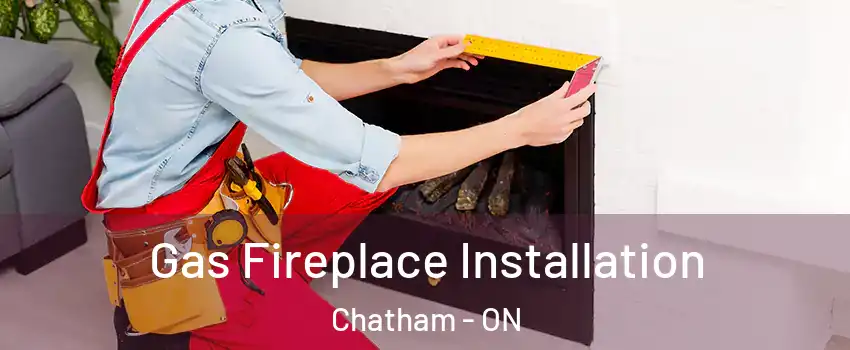 Gas Fireplace Installation Chatham - ON