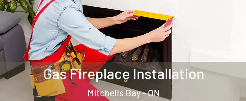 Gas Fireplace Installation Mitchells Bay - ON