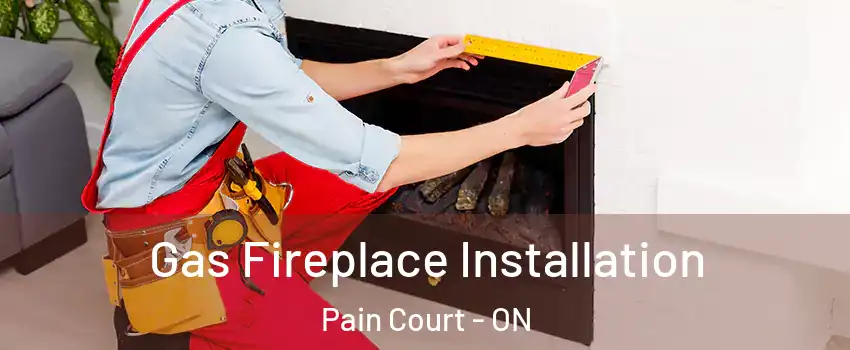  Gas Fireplace Installation Pain Court - ON