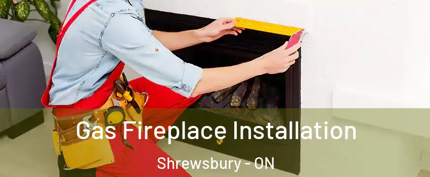 Gas Fireplace Installation Shrewsbury - ON