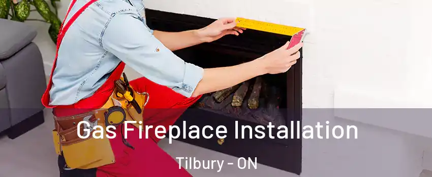  Gas Fireplace Installation Tilbury - ON