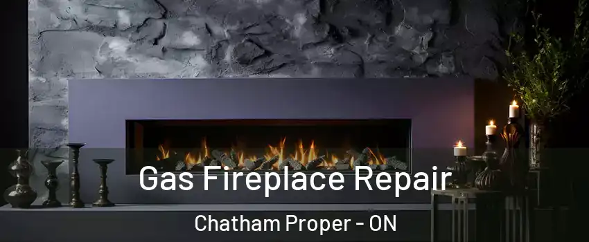  Gas Fireplace Repair Chatham Proper - ON