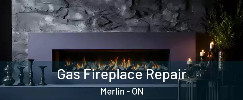  Gas Fireplace Repair Merlin - ON