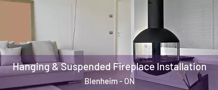 Hanging & Suspended Fireplace Installation Blenheim - ON
