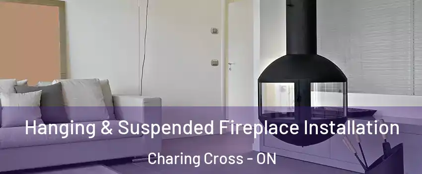 Hanging & Suspended Fireplace Installation Charing Cross - ON