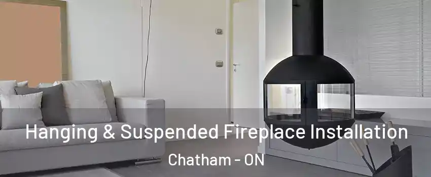 Hanging & Suspended Fireplace Installation Chatham - ON
