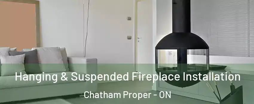 Hanging & Suspended Fireplace Installation Chatham Proper - ON