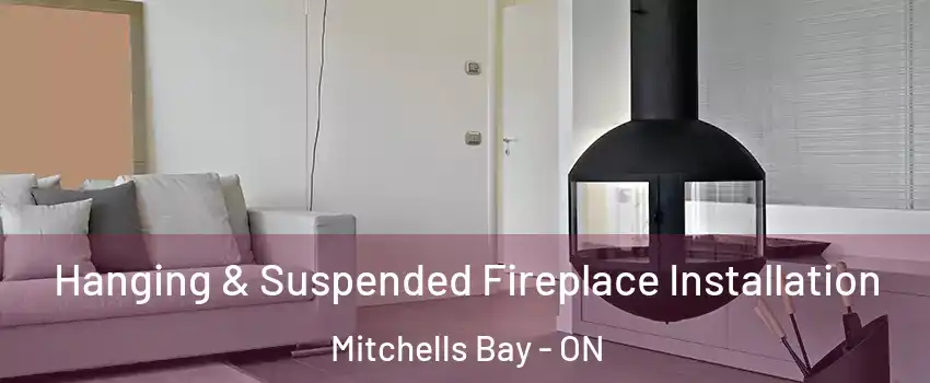 Hanging & Suspended Fireplace Installation Mitchells Bay - ON