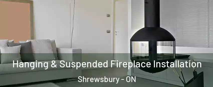 Hanging & Suspended Fireplace Installation Shrewsbury - ON