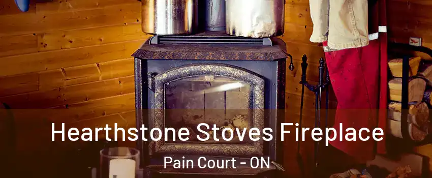 Hearthstone Stoves Fireplace Pain Court - ON