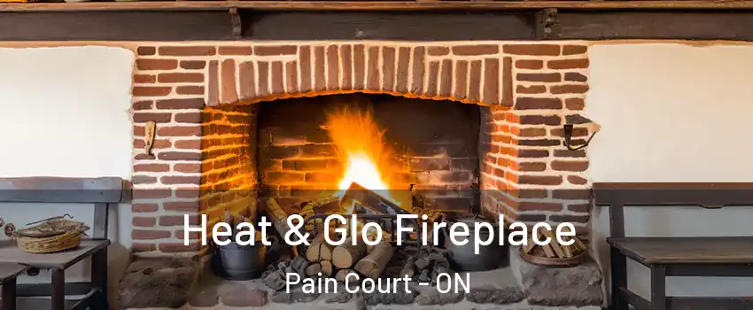  Heat & Glo Fireplace Pain Court - ON