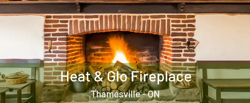  Heat & Glo Fireplace Thamesville - ON