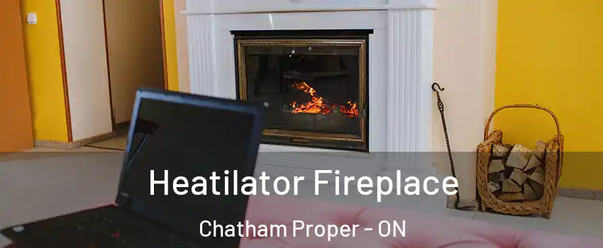  Heatilator Fireplace Chatham Proper - ON
