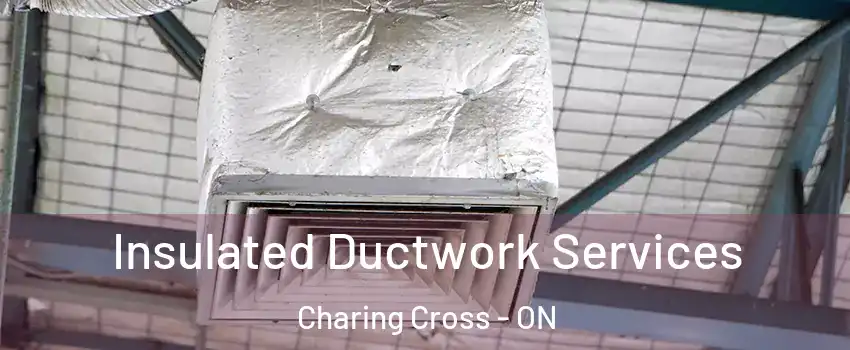  Insulated Ductwork Services Charing Cross - ON