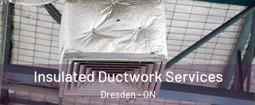  Insulated Ductwork Services Dresden - ON