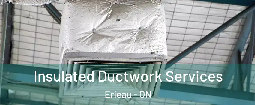  Insulated Ductwork Services Erieau - ON