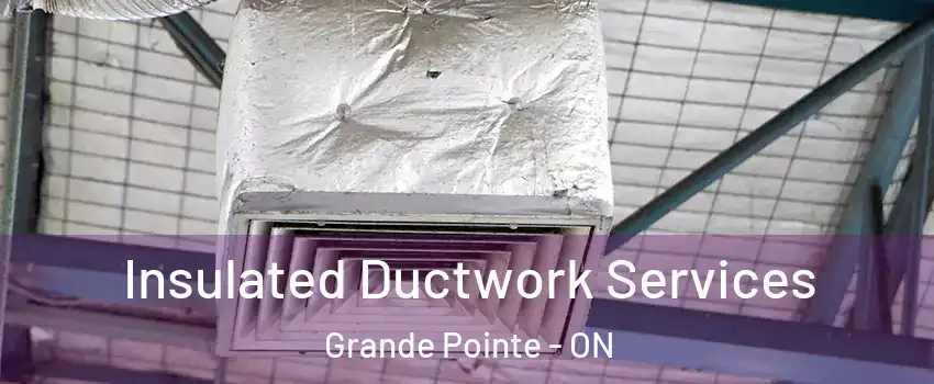  Insulated Ductwork Services Grande Pointe - ON