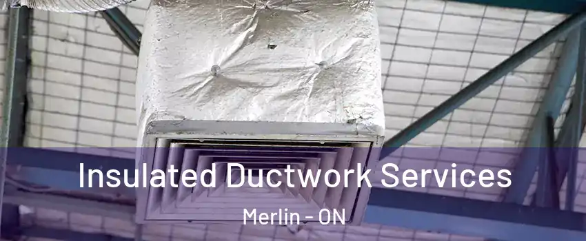  Insulated Ductwork Services Merlin - ON