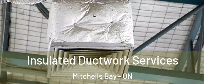  Insulated Ductwork Services Mitchells Bay - ON