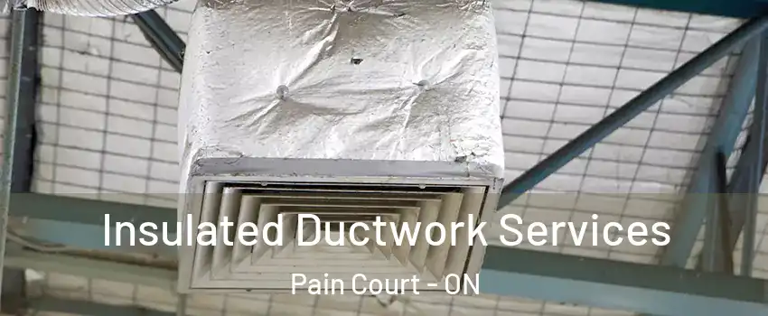  Insulated Ductwork Services Pain Court - ON