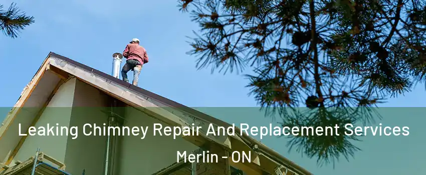  Leaking Chimney Repair And Replacement Services Merlin - ON
