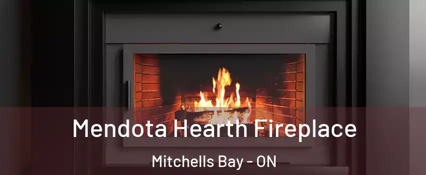 Mendota Hearth Fireplace Mitchells Bay - ON