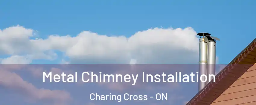  Metal Chimney Installation Charing Cross - ON