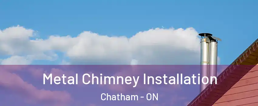  Metal Chimney Installation Chatham - ON
