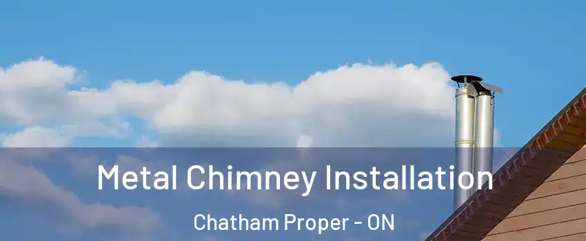  Metal Chimney Installation Chatham Proper - ON