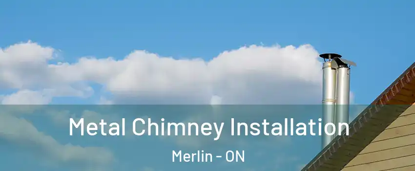  Metal Chimney Installation Merlin - ON