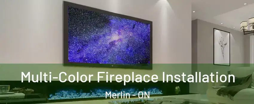  Multi-Color Fireplace Installation Merlin - ON