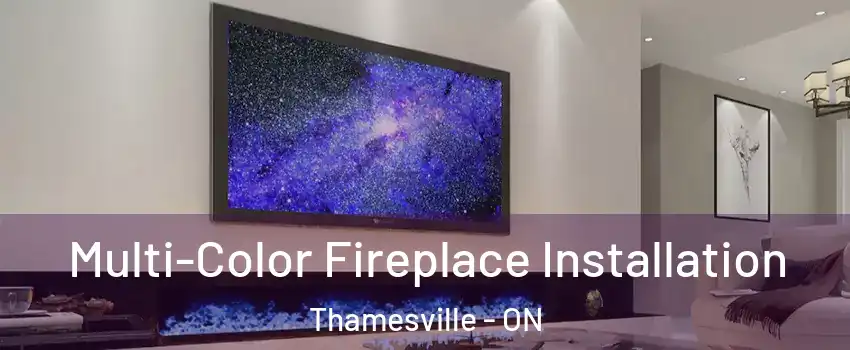  Multi-Color Fireplace Installation Thamesville - ON