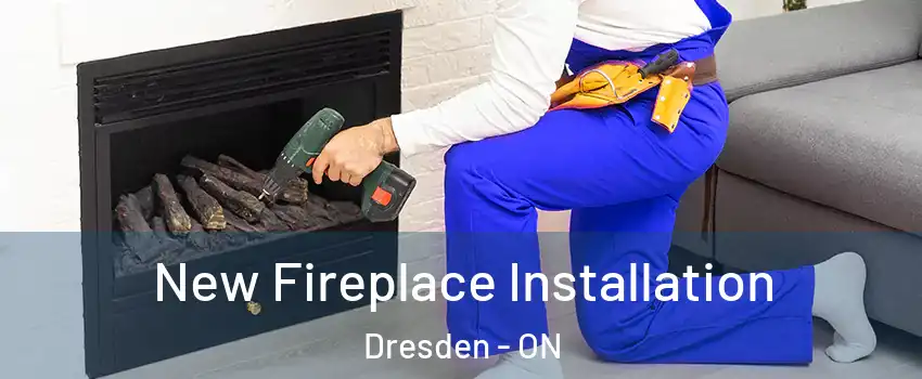 New Fireplace Installation Dresden - ON